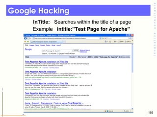 Google Hacking InTitle:   Searches within the title of a page Example  intitle:”Test Page for Apache”   