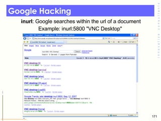 Google Hacking   inurl : Google searches within the url of a document Example: inurl:5800 "VNC Desktop" 