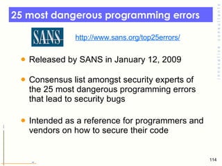 25 most dangerous programming errors  <ul><li>Released by SANS in January 12, 2009  </li></ul><ul><li>Consensus list among...