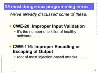 25 most dangerous programming errors  <ul><li>We’ve already discussed some of these: </li></ul><ul><li>CWE-20: Improper In...