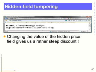 Hidden-field tampering <ul><li>Changing the value of the hidden price field gives us a rather steep discount !  </li></ul>