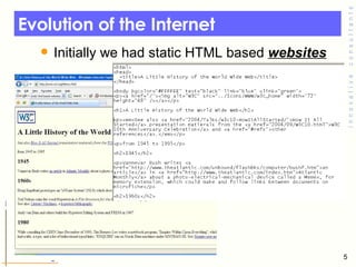 Evolution of the Internet  <ul><li>Initially we had static HTML based  websites   </li></ul>
