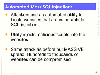 Automated Mass SQL Injections <ul><li>Attackers use an automated utility to locate websites that are vulnerable to SQL inj...