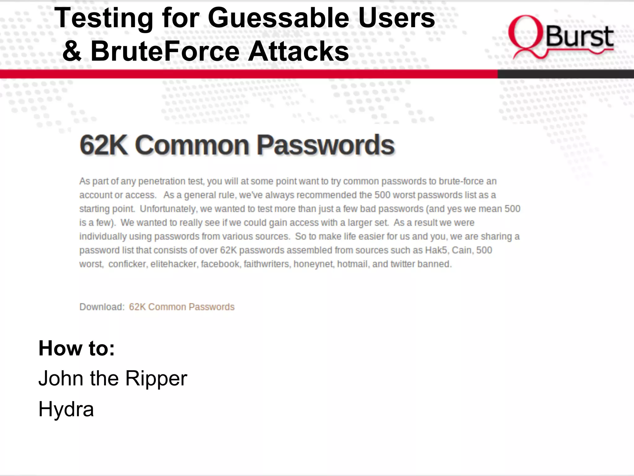 Testing for Guessable Users
& BruteForce Attacks
How to:
John the Ripper
Hydra
 