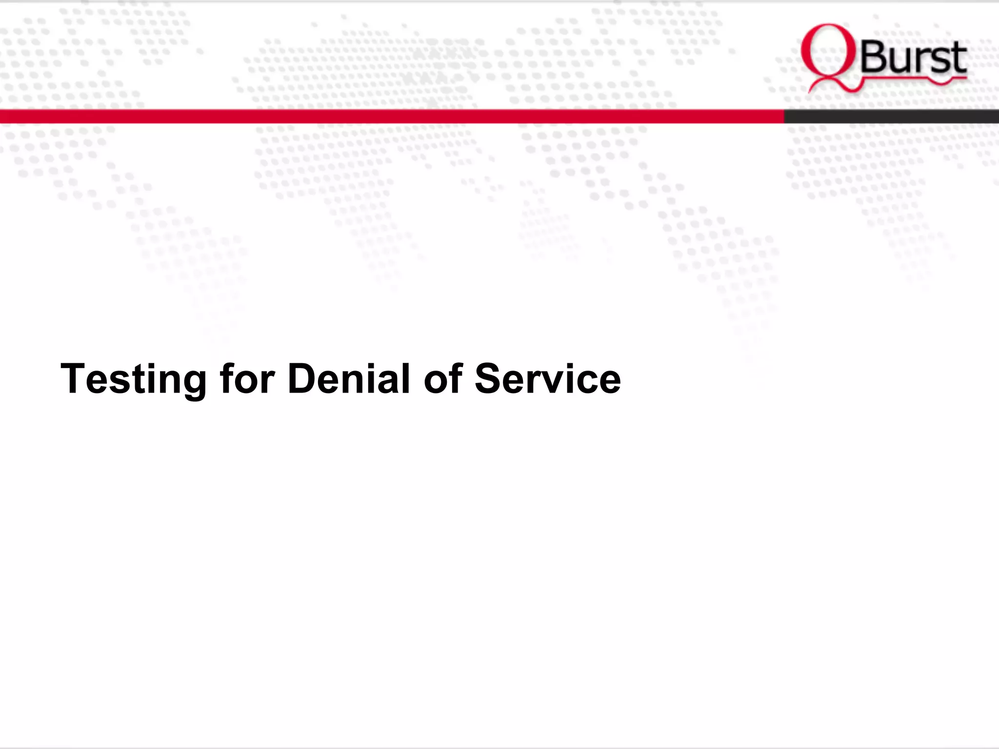 Testing for Denial of Service
 