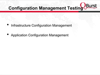 Configuration Management Testing
•  Infrastructure Configuration Management
•  Application Configuration Management
 