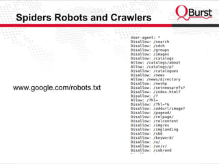 www.google.com/robots.txt
Spiders Robots and Crawlers
 