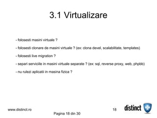 3.1 Virtualizare

    - folosesti masini virtuale ?

    - folosesti clonare de masini virtuale ? (ex: clona devel, scalab...