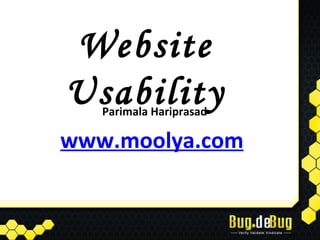 Website
Usability
   Parimala Hariprasad

www.moolya.com
 