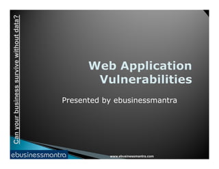 Canyourbusinesssurvivewithoutdata?
www.ebusinessmantra.com
Canyourbusinesssurvivewithoutdata?
Presented by ebusinessmantra
 