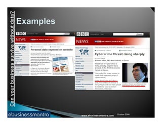 Canyourbusinesssurvivewithoutdata?
www.ebusinessmantra.com
Canyourbusinesssurvivewithoutdata?
October 2008
 
