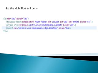 So, the Mule flow will be :-
 