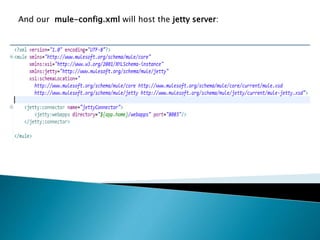And our mule-config.xml will host the jetty server:
 
