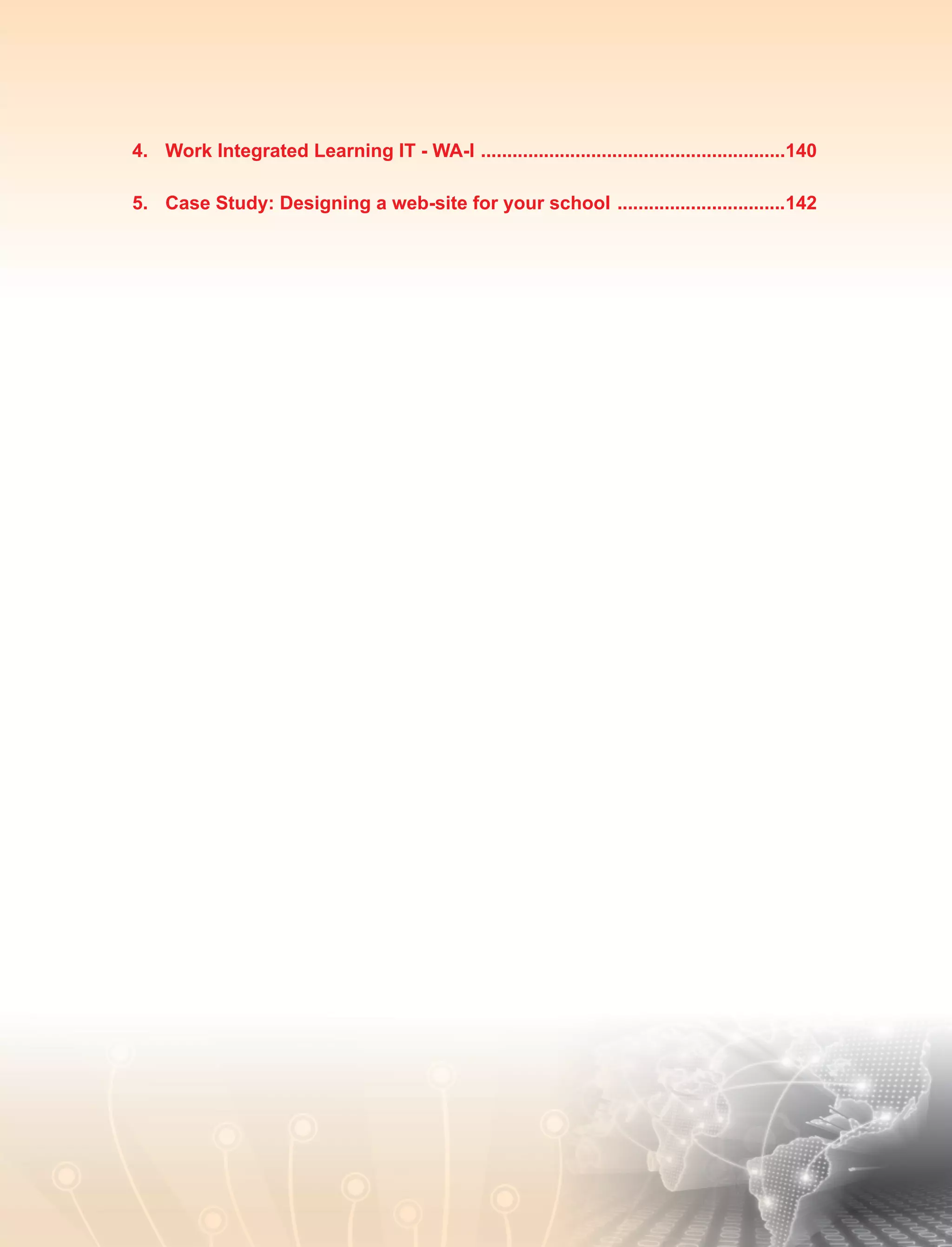 4.	 Work Integrated Learning IT - WA-I ...........................................................140
5.	 Case Study: Designing a web-site for your school .................................142
 