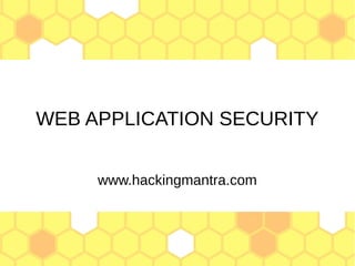 WEB APPLICATION SECURITY
www.hackingmantra.com
 