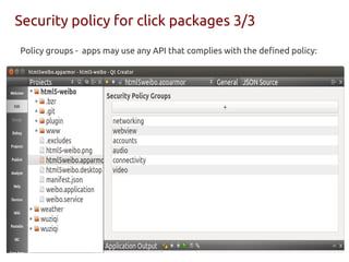 Security policy for click packages 3/3
Policy groups - apps may use any API that complies with the defined policy:
 
