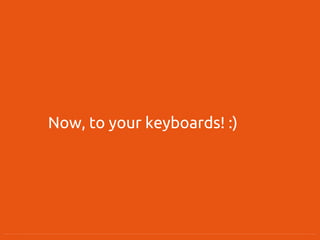Now, to your keyboards! :)
 