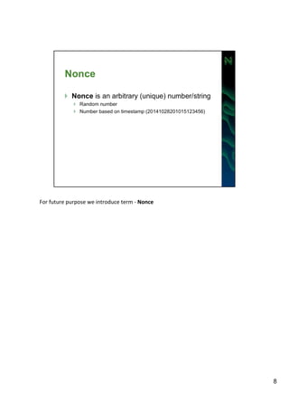 For 
future 
purpose 
we 
introduce 
term 
-­‐ 
Nonce 
8 
 