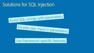 Solutions for SQL Injection
Use framework-specific features
 