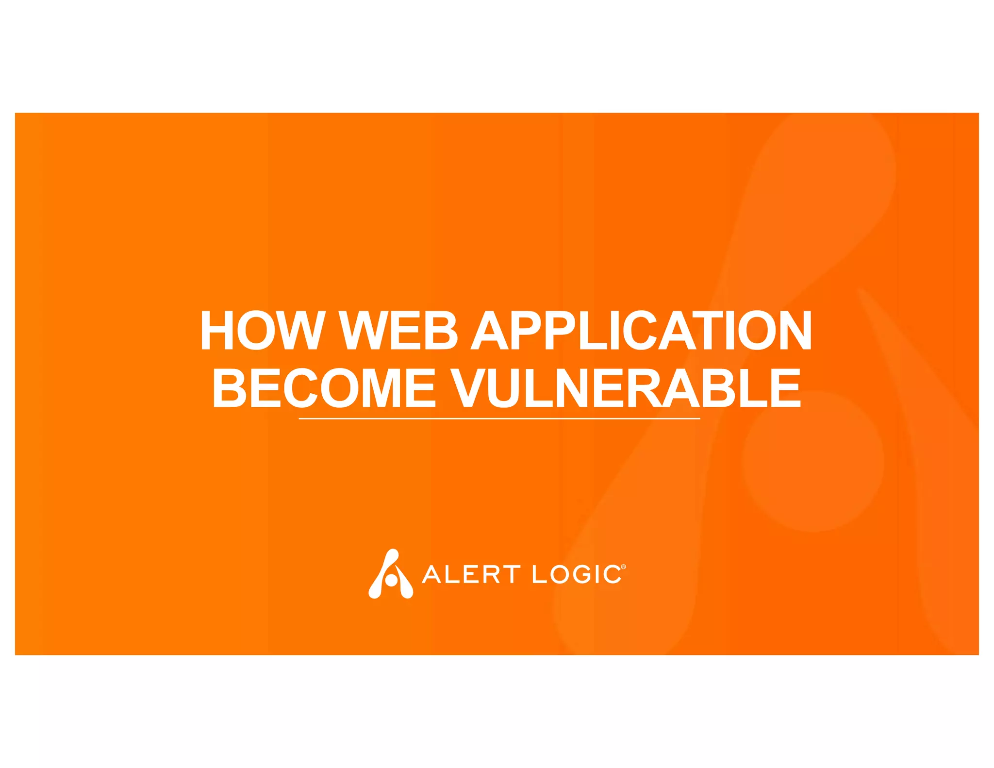 HOW WEB APPLICATION
BECOME VULNERABLE
 