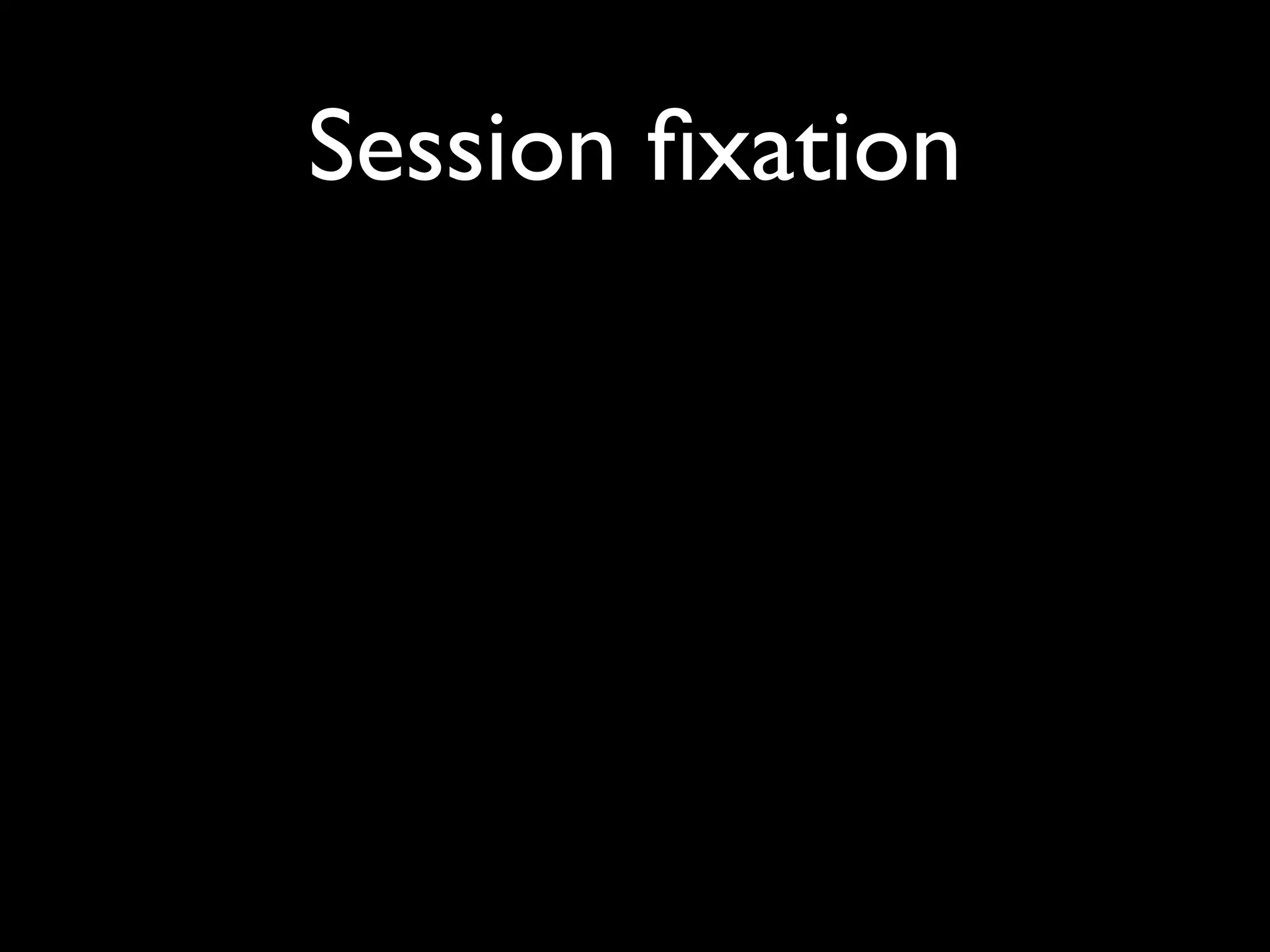 Session ﬁxation
 