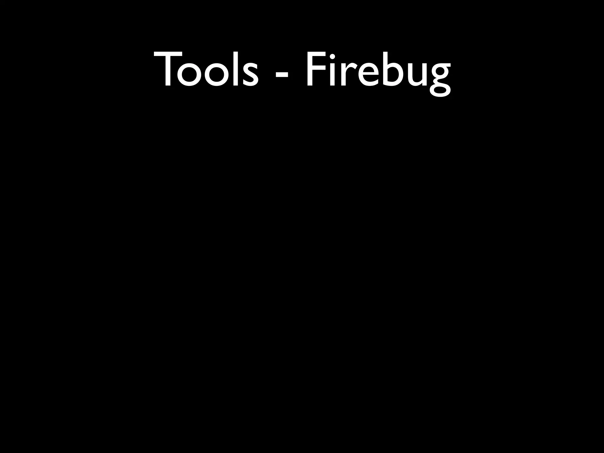 Tools - Firebug
 