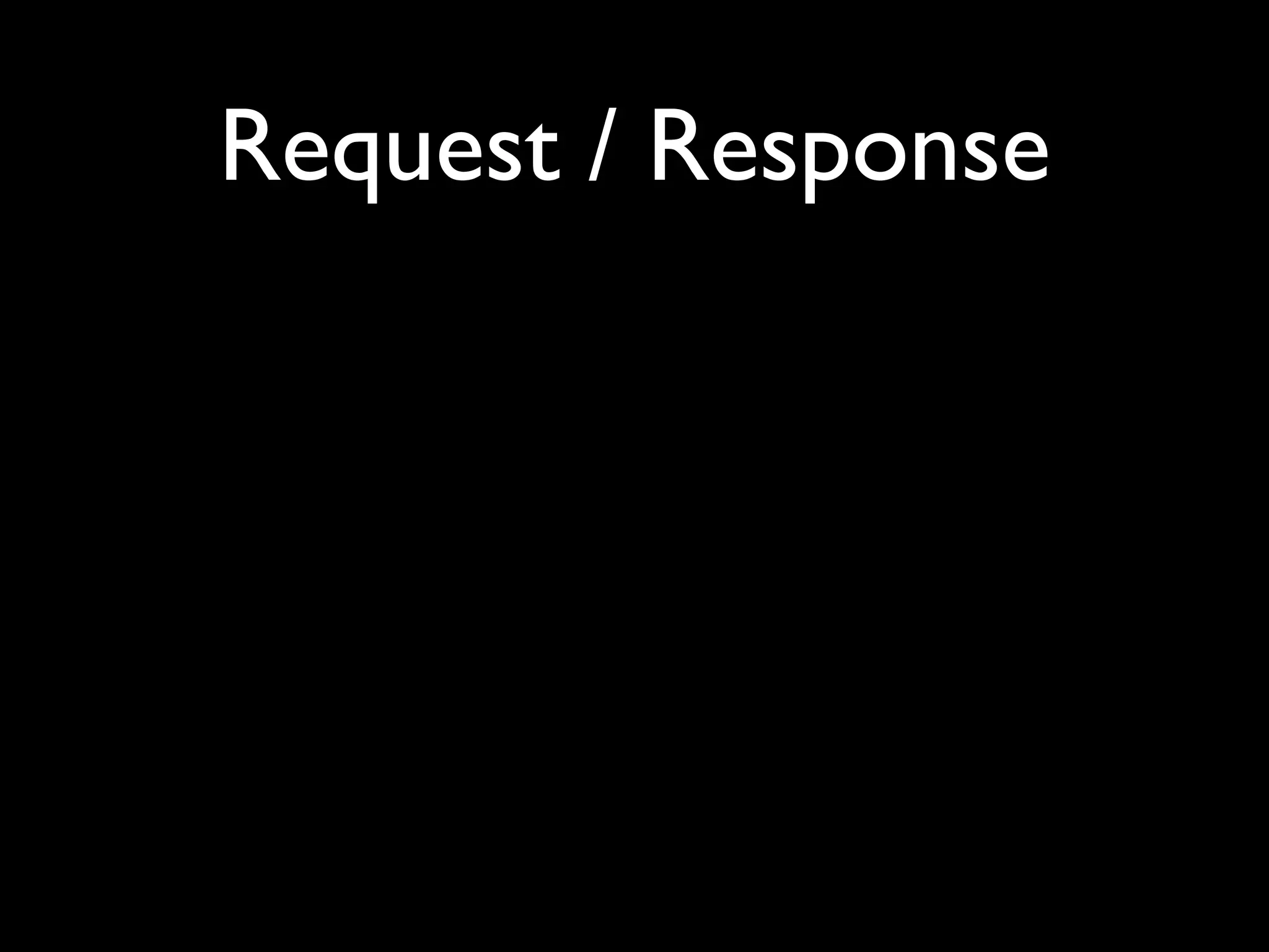 Request / Response
 
