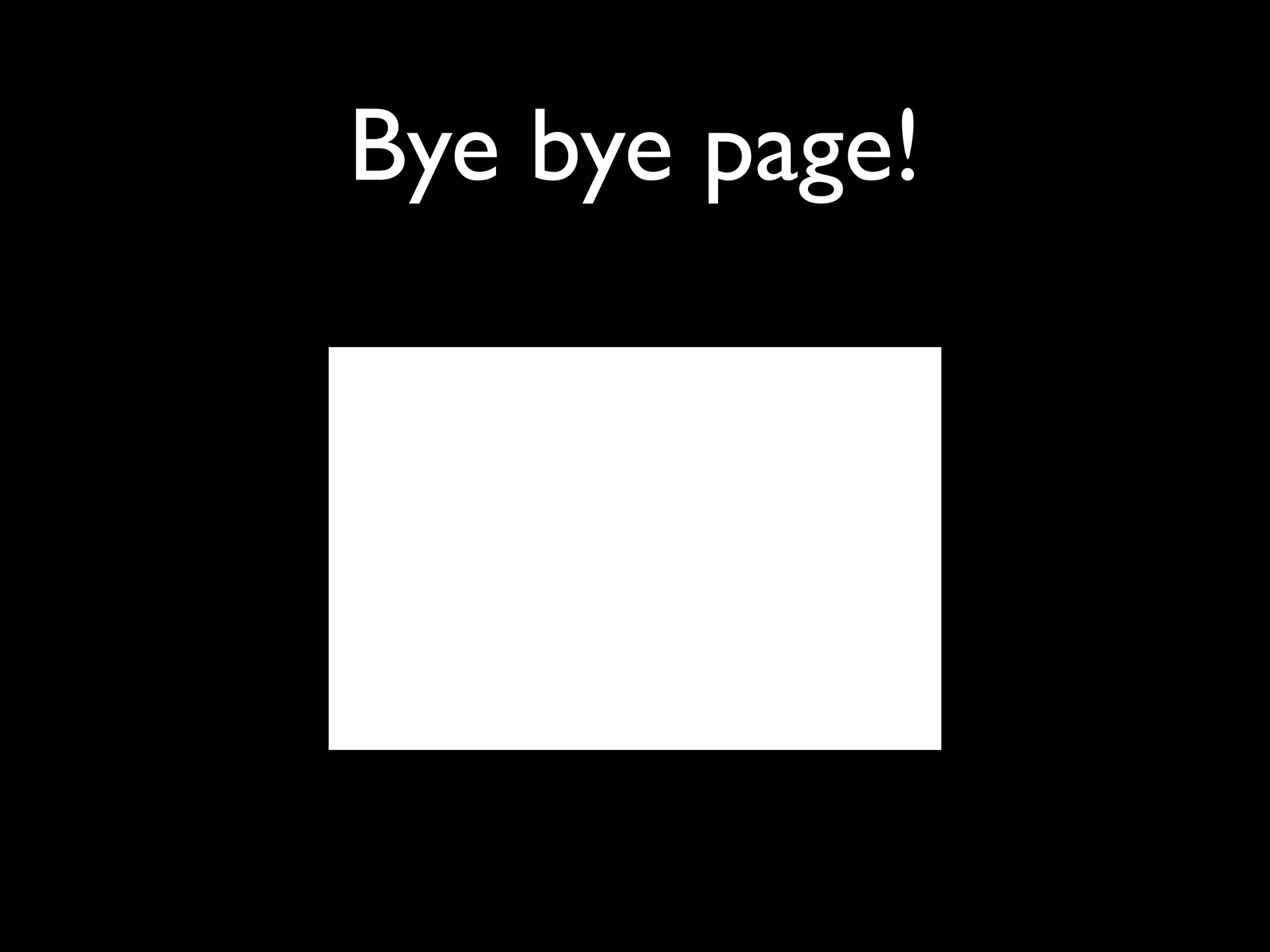 Bye bye page!
 