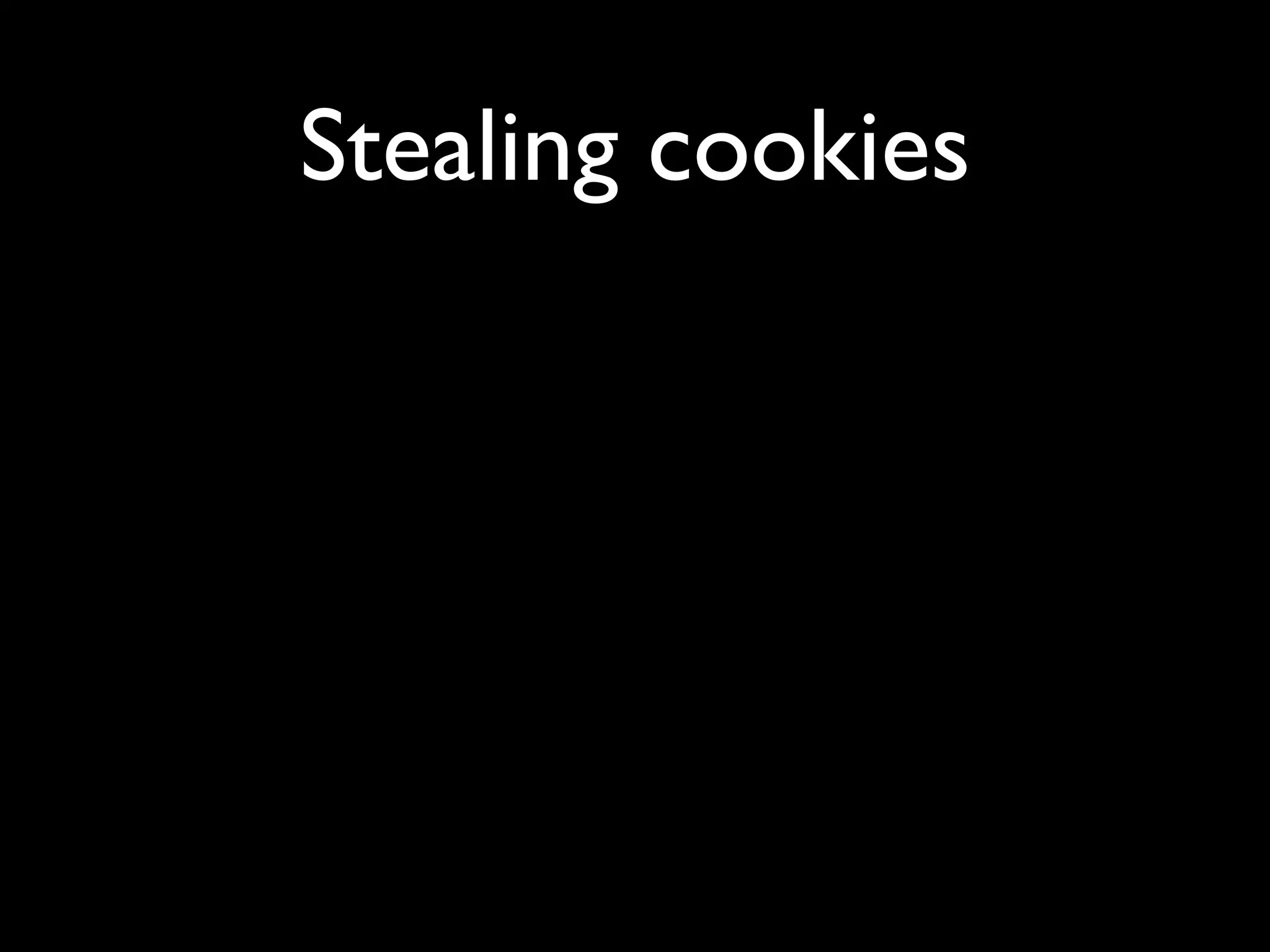 Stealing cookies
 