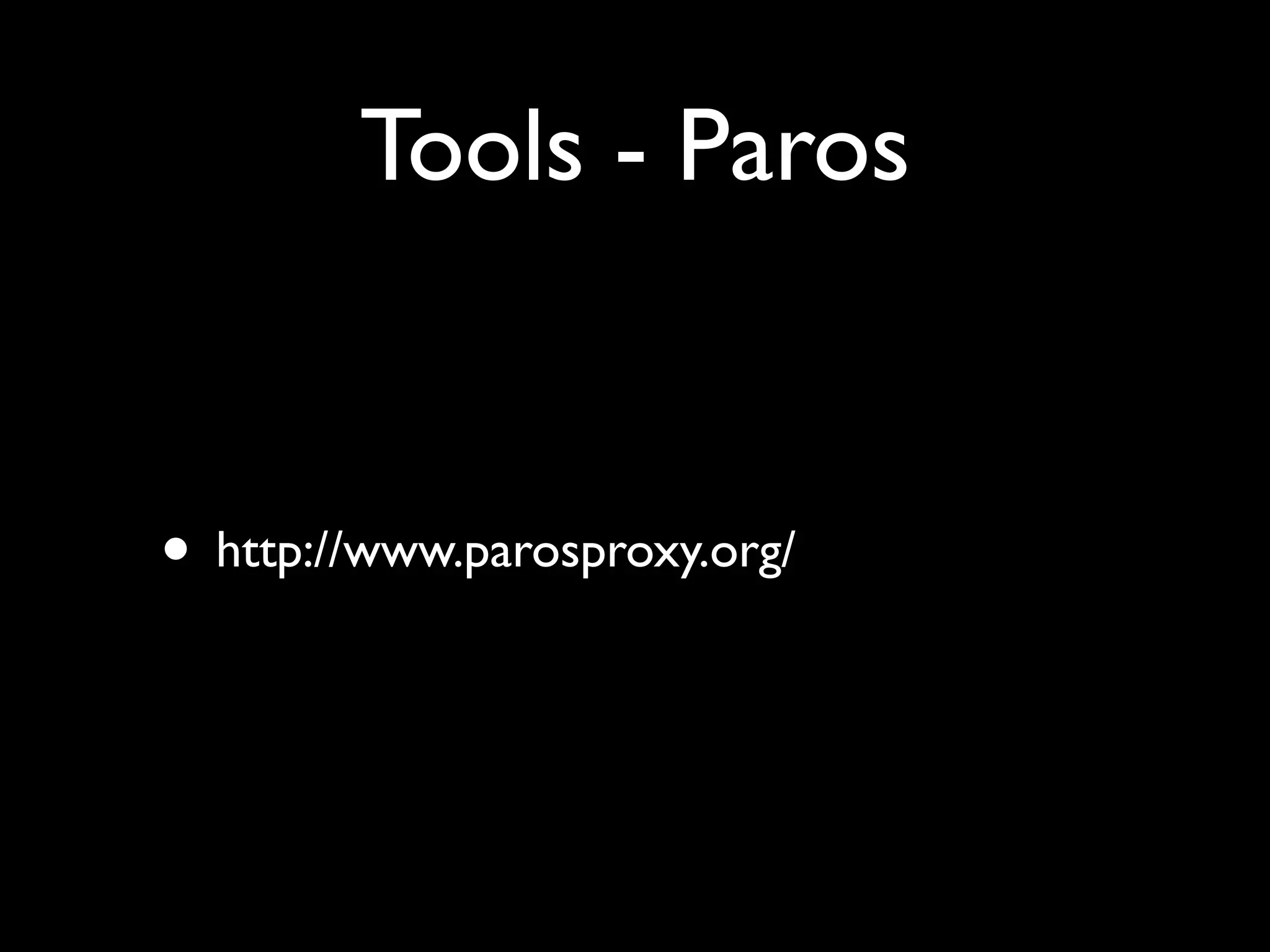 Tools - Paros


• http://www.parosproxy.org/
 