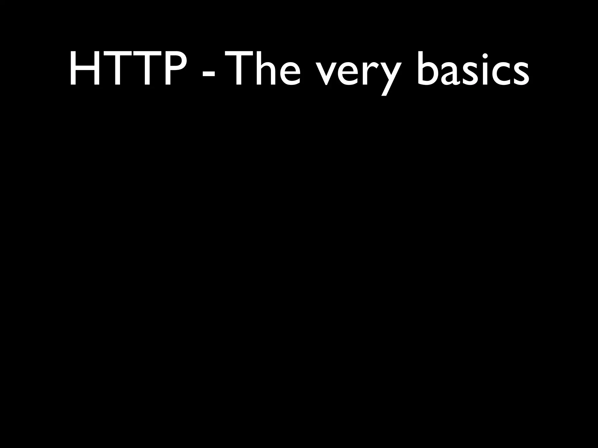 HTTP - The very basics
 