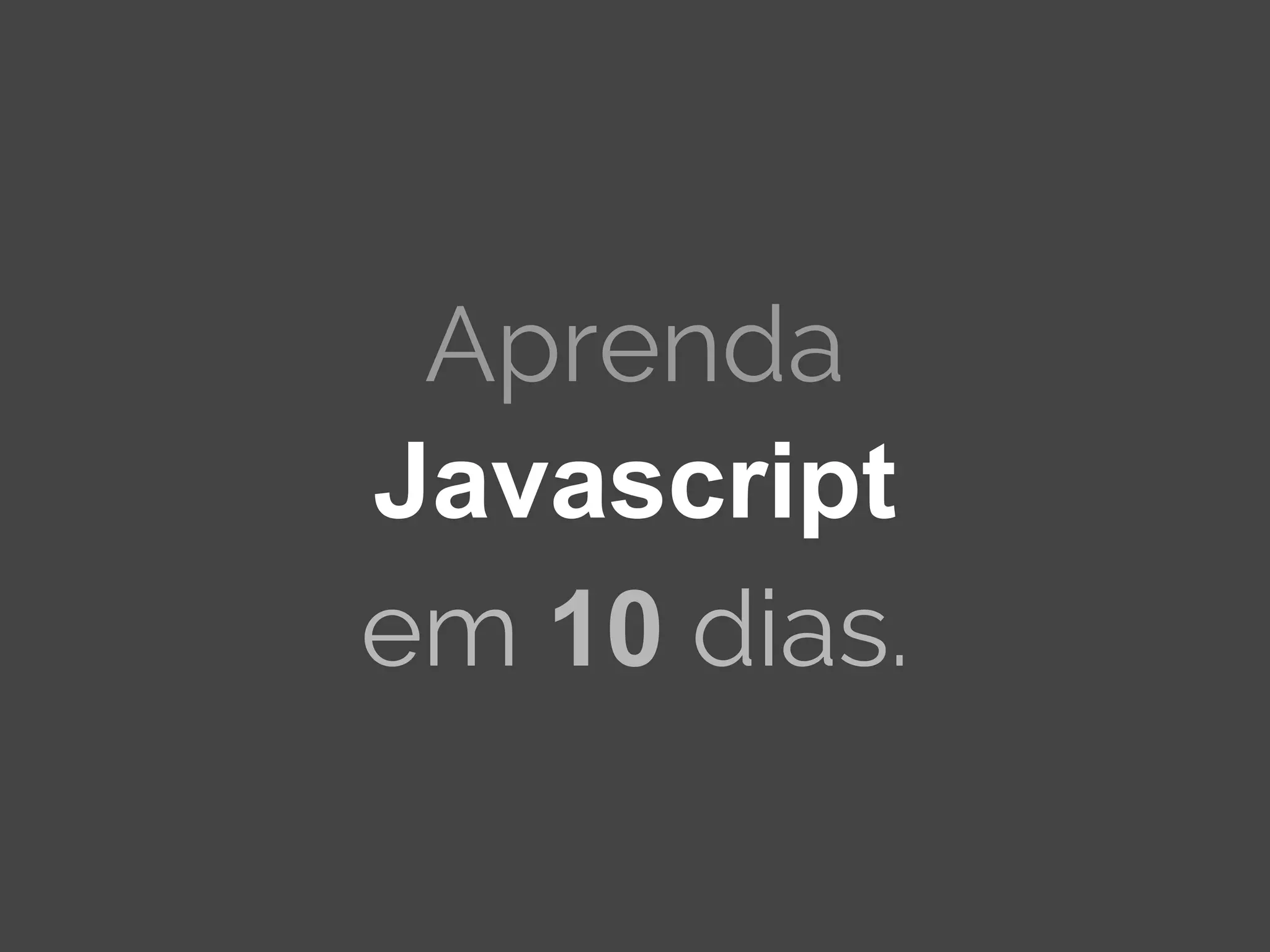 Aprenda Javascript em 10 dias. 
