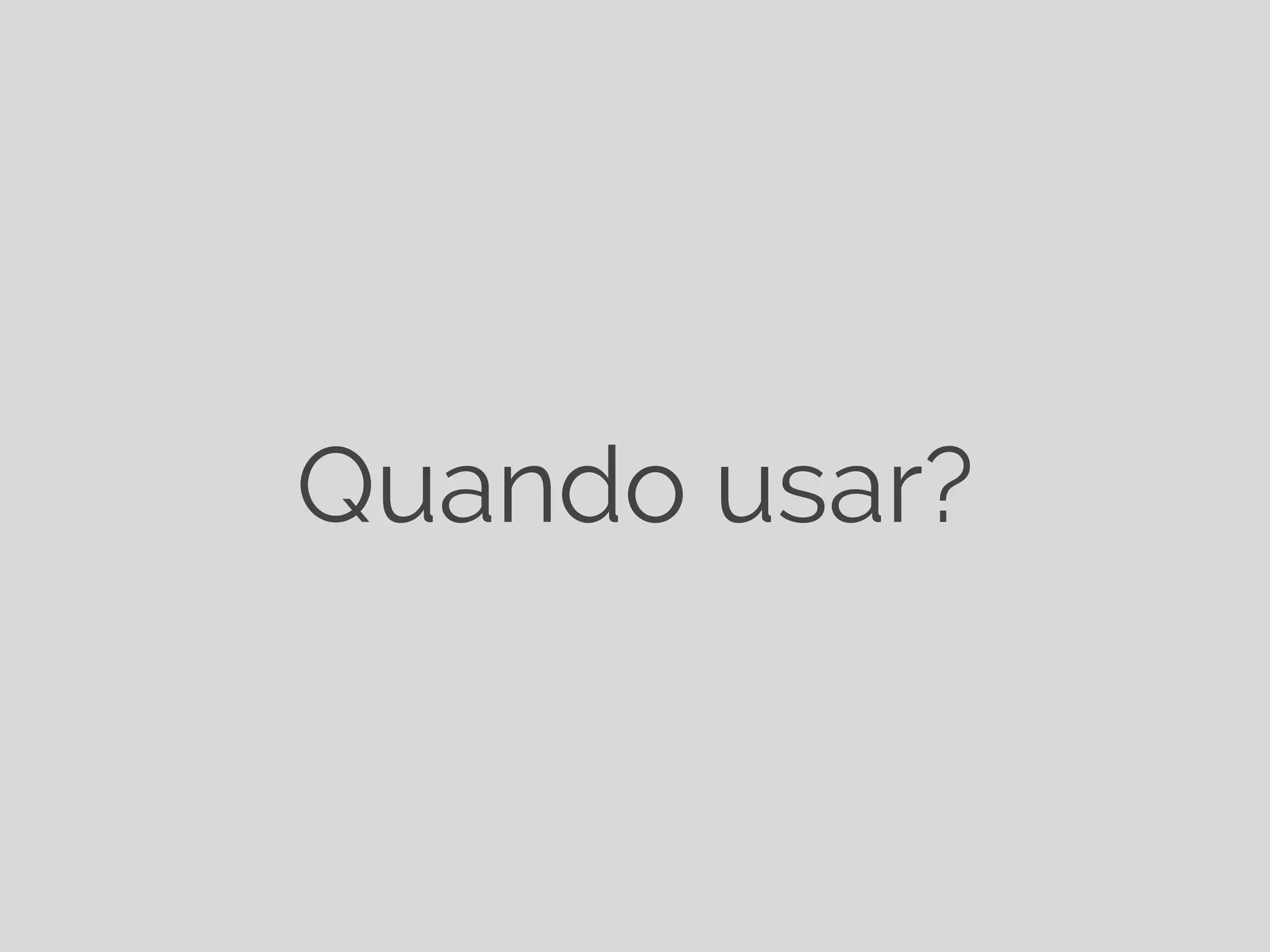 Quando usar? 