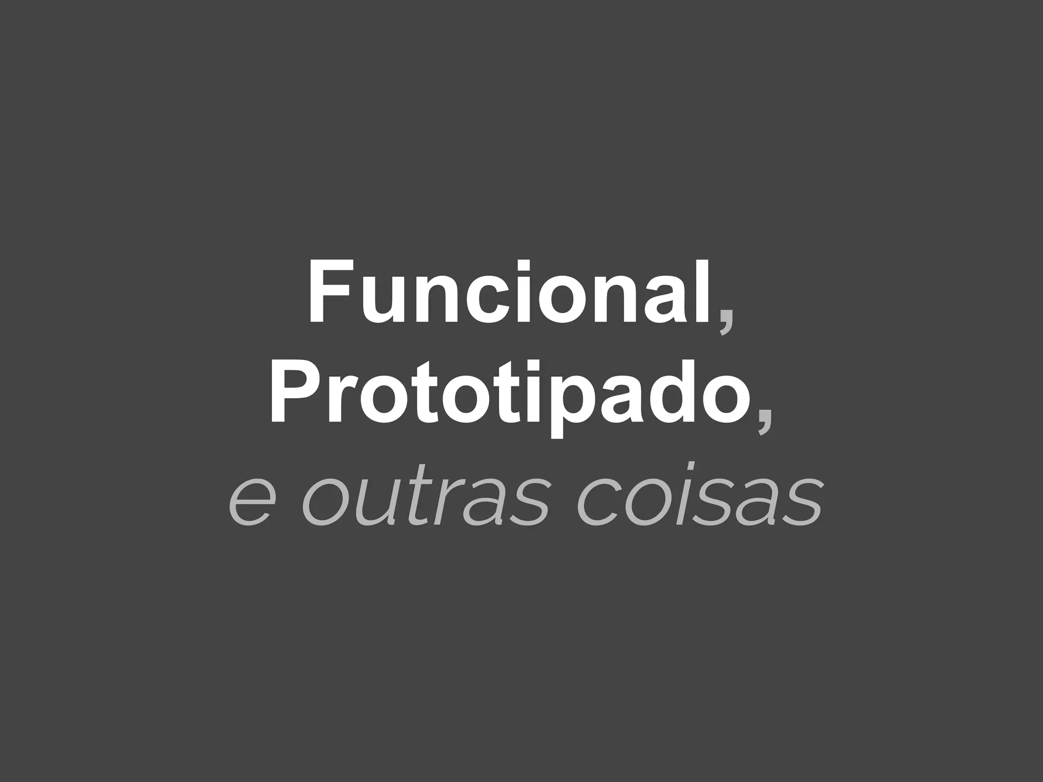 Funcional, Prototipado, e outras coisas 