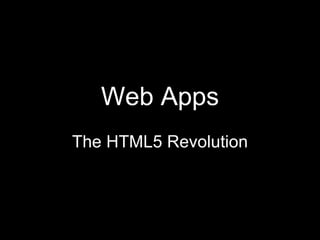 Web Apps The HTML5 Revolution 