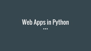 Web Apps in Python
 