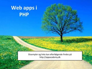 Web apps i
PHP

Eksempler og links kan efterfølgende findes på
http://appacademy.dk

App Academy

www.appacademy.dk
@appacademydk

 