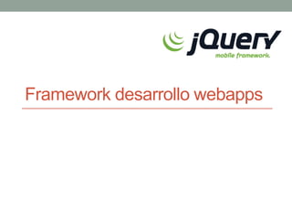 Framework desarrollo webapps
 