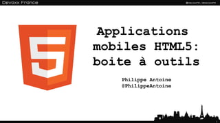 Applications  mobiles HTML5: boite à outils ,[object Object],[object Object]