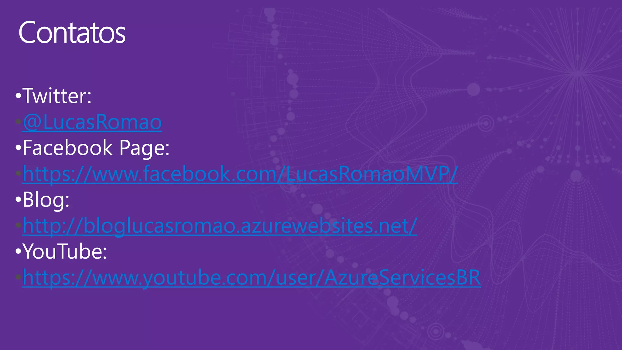 Contatos
•Twitter:
@LucasRomao
•Facebook Page:
https://www.facebook.com/LucasRomaoMVP/
•Blog:
http://bloglucasromao.azurewebsites.net/
•YouTube:
https://www.youtube.com/user/AzureServicesBR