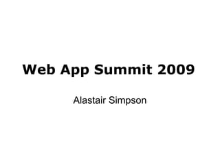 Web App Summit 2009 Alastair Simpson 