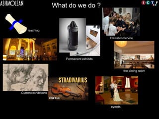 What do we do ?	

	

Education Service
events
the dining room
Permanent exhibits	

Current exhibitions	

teaching	

 