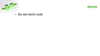 demo
• Go see demo code
 