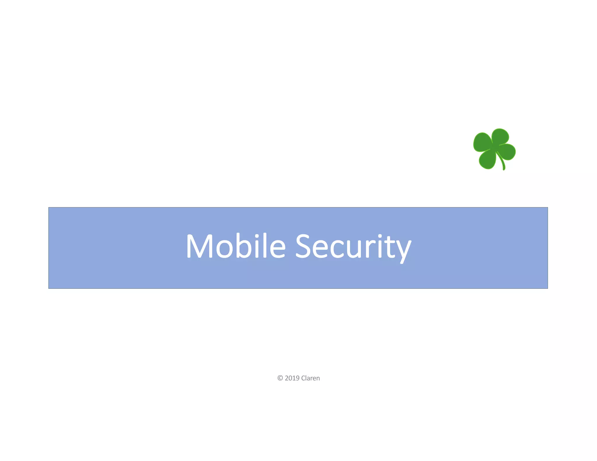 Mobile Security
© 2019 Claren
 