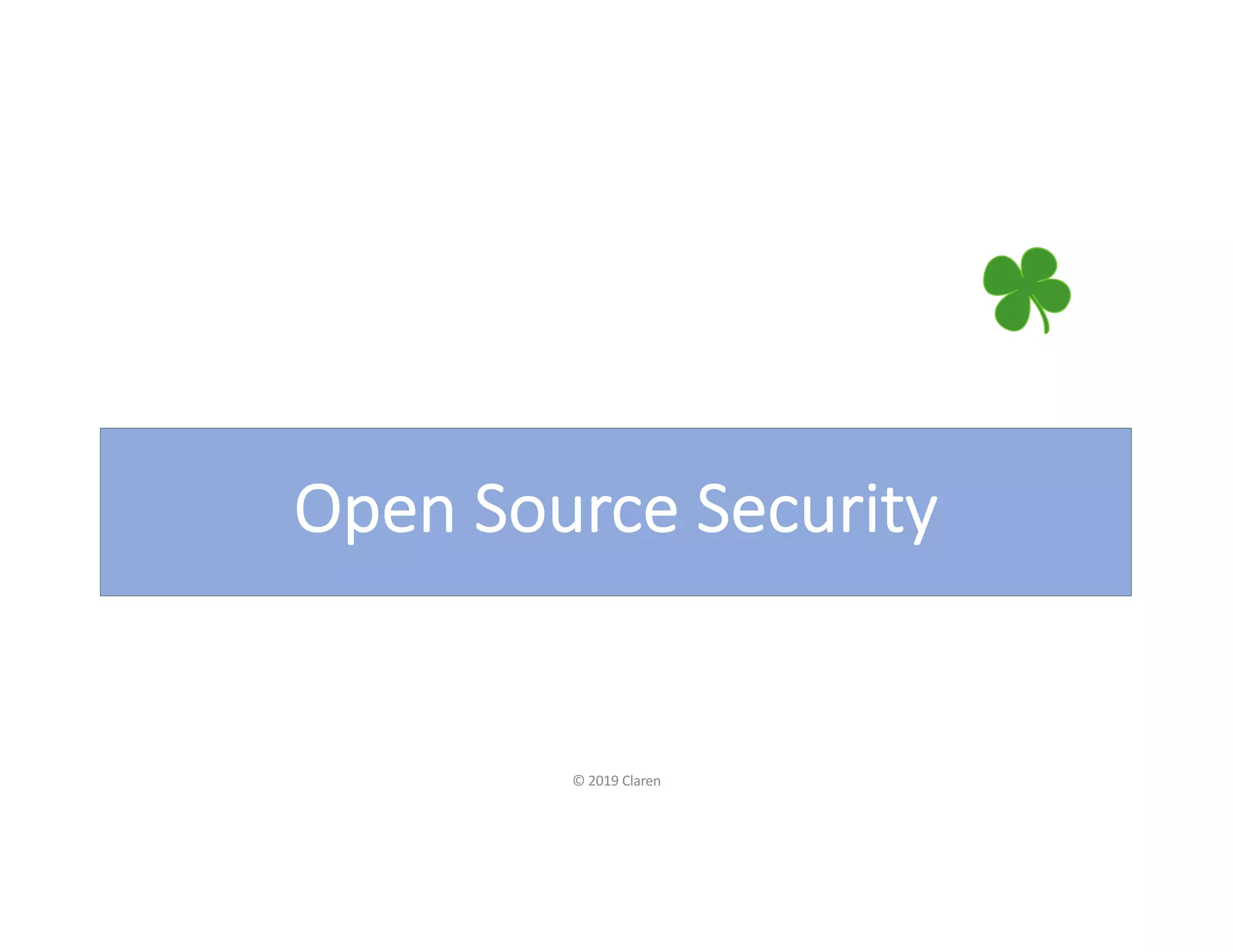 Open Source Security
© 2019 Claren
 