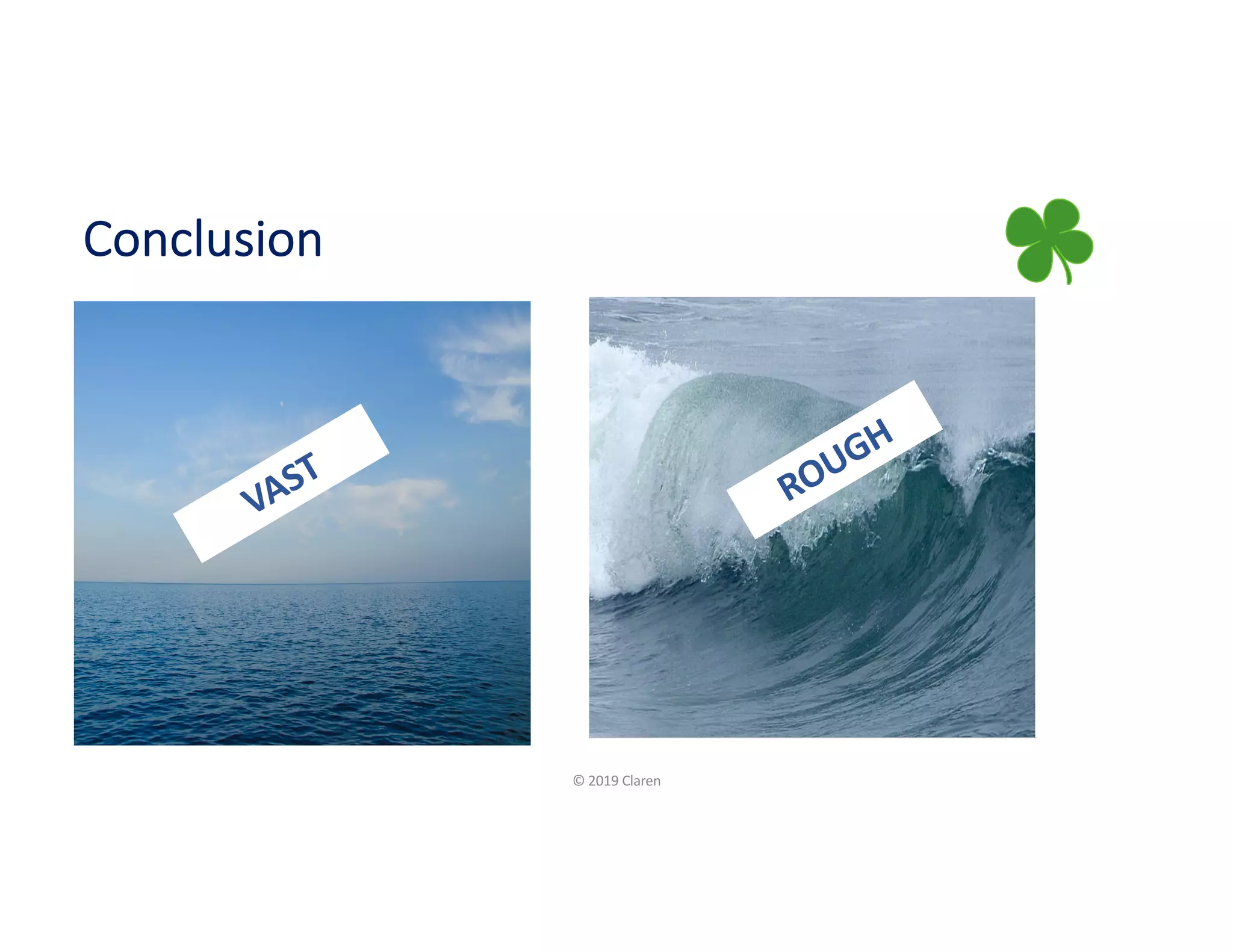 Conclusion
© 2019 Claren
VAST ROUGH
 