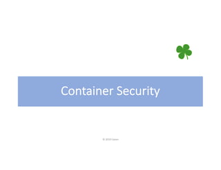 Container Security
© 2019 Claren
 