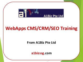 WebApps CMS/CRM/SEO Training
From A1Biz Pte Ltd
a1bizssg.com
 