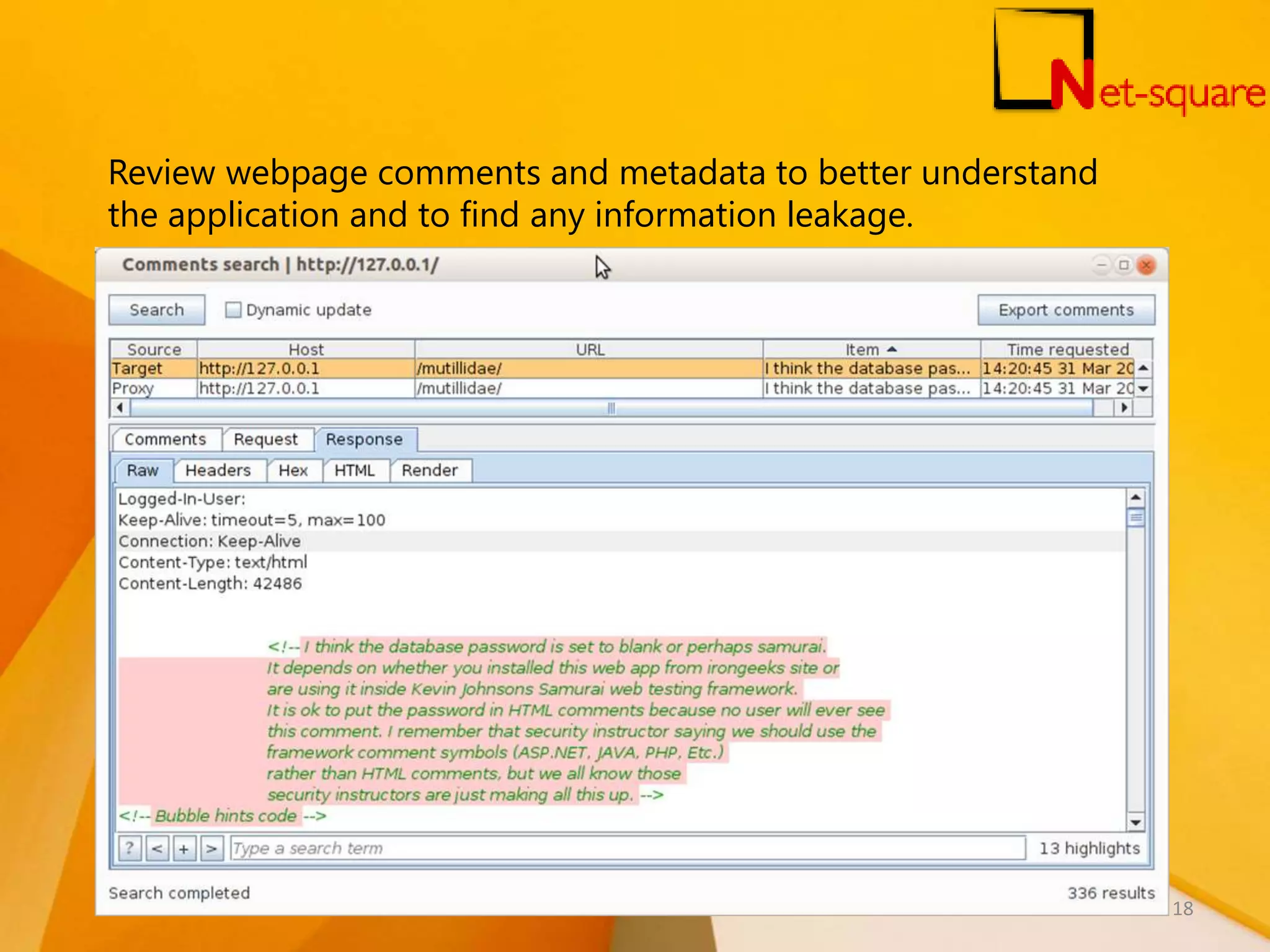 Review webpage comments and metadata to better understand the application and to find any information leakage. 18 