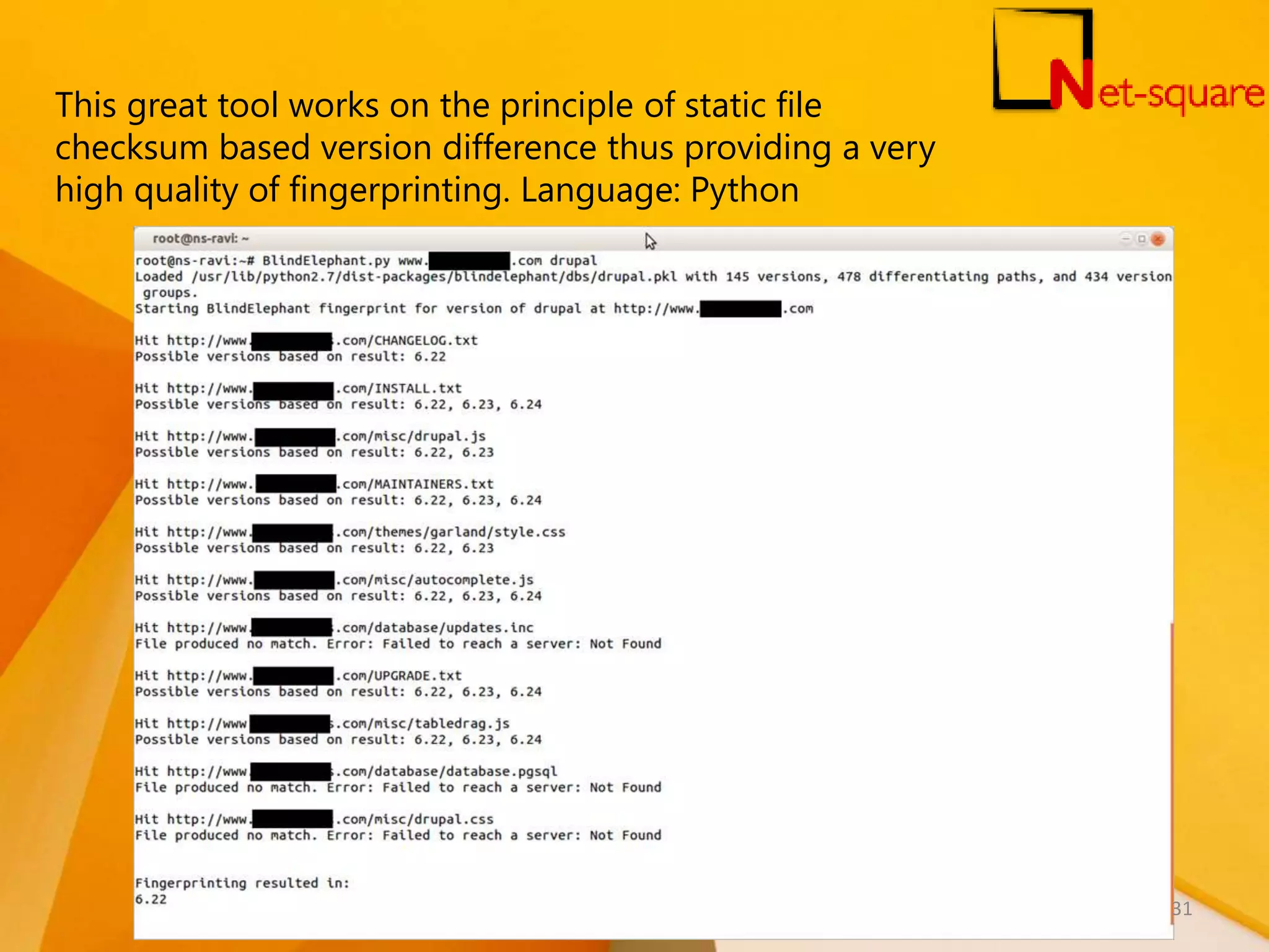 This great tool works on the principle of static file checksum based version difference thus providing a very high quality of fingerprinting. Language: Python 31 